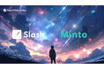 Slash Vision Labsが、Mintoとクリプト×IP特化型サービスの共同開発にむけて協業!Minto IP及びサードパーティーコンテンツIPとクリプトの融合による新たなコミュニティ形成へ