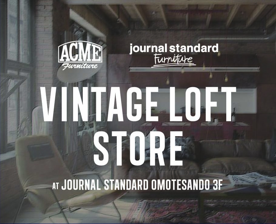 ヴィンテージアイテムに特化した期間限定ショップ ACME Furniture･journal standard Furniture