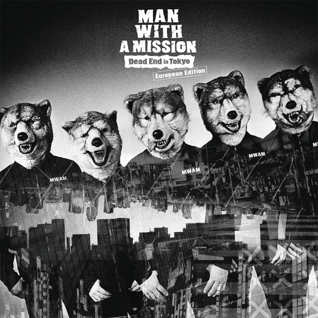 ヨーロッパツアー間近のman With A Mission Dead End In Tokyo European Edition 日本での配信決定 Moshi Moshi Nippon もしもしにっぽん