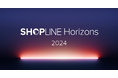 「SHOPLINE Horizons 2024」を発表