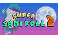 Super Sami Roll 2 が Kickstarter キャンペーンを開始します