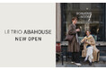 アバハウス＆ルージュ・ヴィフのMIXショップ「LE TRIO ABAHOUSE（ルトリオ アバハウス）」が続々ニューオープン！