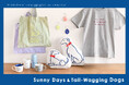 かわいい犬と晴れやかなメッセージが魅力の[Sunny Days]シリーズ。人気だったTシャツ、ステンレスボトルなどが待望の再入荷。