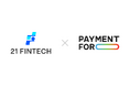 21st FinTech、ペイメントフォーへの戦略的投資を発表