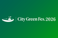 渋谷・宮下パークを「緑」でジャック。都市型エシカルフェス『City Green Fes. 2026』5月開催決定！