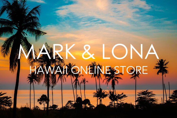 MARK & LONA Hawaii オンラインストアが本日オープン｜株式会社