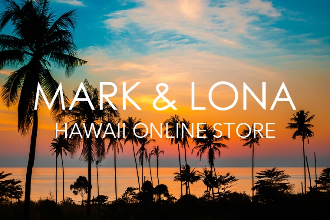MARK & LONA Hawaii オンラインストアが本日オープン｜株式会社 ...