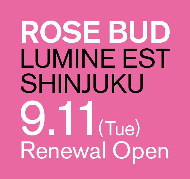 Rose Bud ルミネエスト新宿 9 11 火 にリニューアルオープン 株式会社ローズバッドのプレスリリース