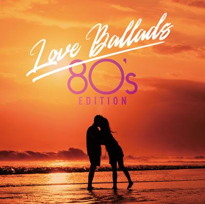 『Love Ballads -80’s Edition』