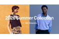 株式会社ユナイテッドアローズ「2026 SUMMER COLLECTION」特設サイト公開全32レーベル、春夏スタイルを横断的に体感できるコンテンツ