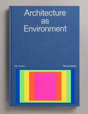 8. Émeric Lambert 著『Architecture as Environment. Parc Architectes』　Park Books, Zürich 発行 スイスの最も美しい本2019入賞