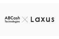 ラクサス・テクノロジーズ株式会社と株式会社ABCash Technologiesが業務提携契約を締結