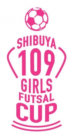 SHIBUYA109ガールズフットサルカップ