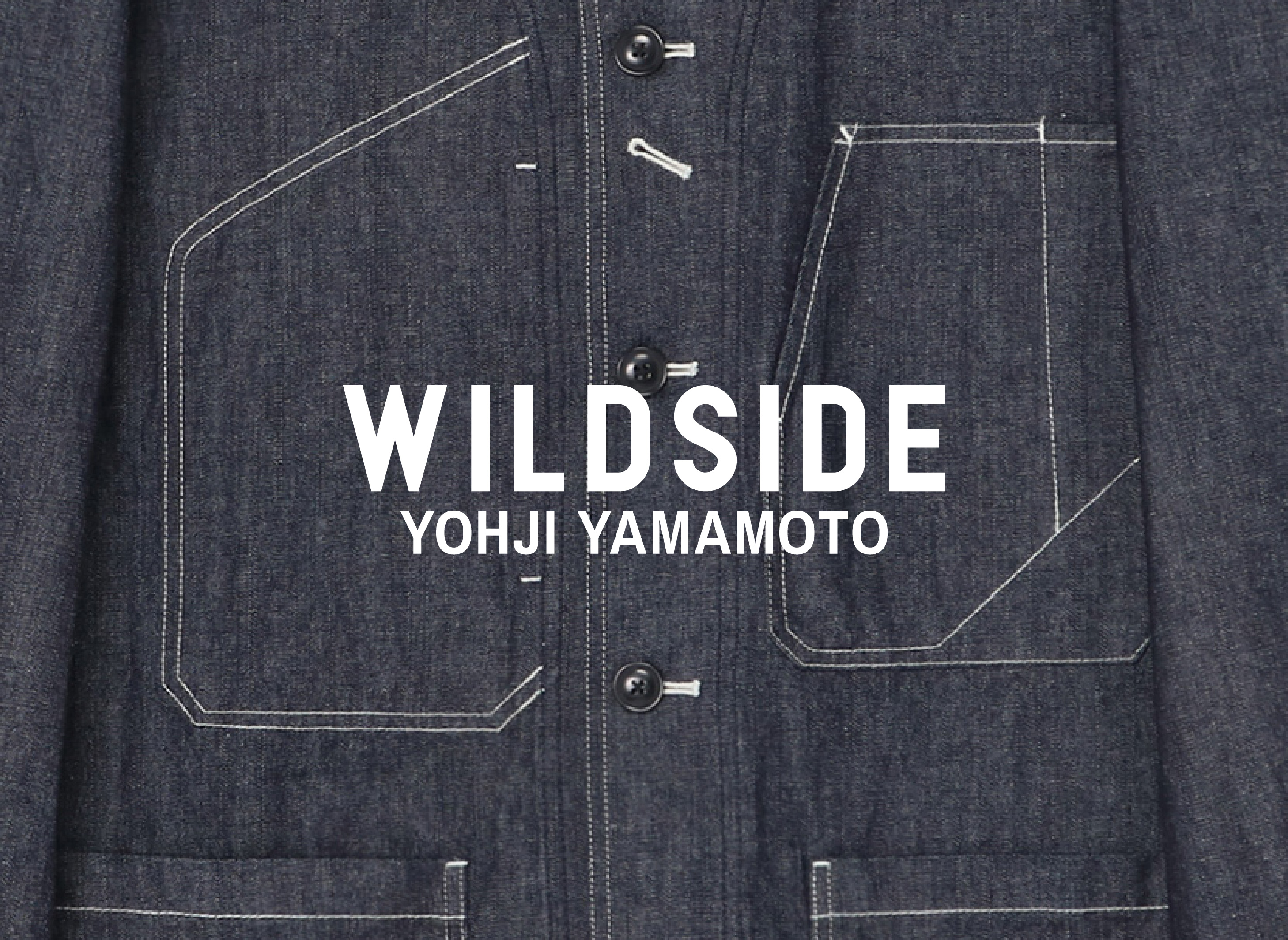 WILDSIDE YOHJI YAMAMOTOオリジナルブランドの新作デニムジャケット