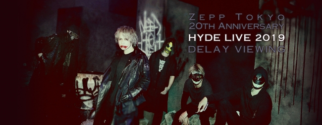 Zepp Tokyo th Anniversary Hyde Live 19 Delay Viewing実施決定 ライブ ビューイング ジャパンのプレスリリース