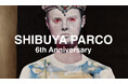 SHIBUYA PARCO 6th Anniversary 開催