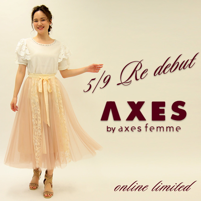 AXES by axes femme 2020年5月9日(土) ReDebut!  