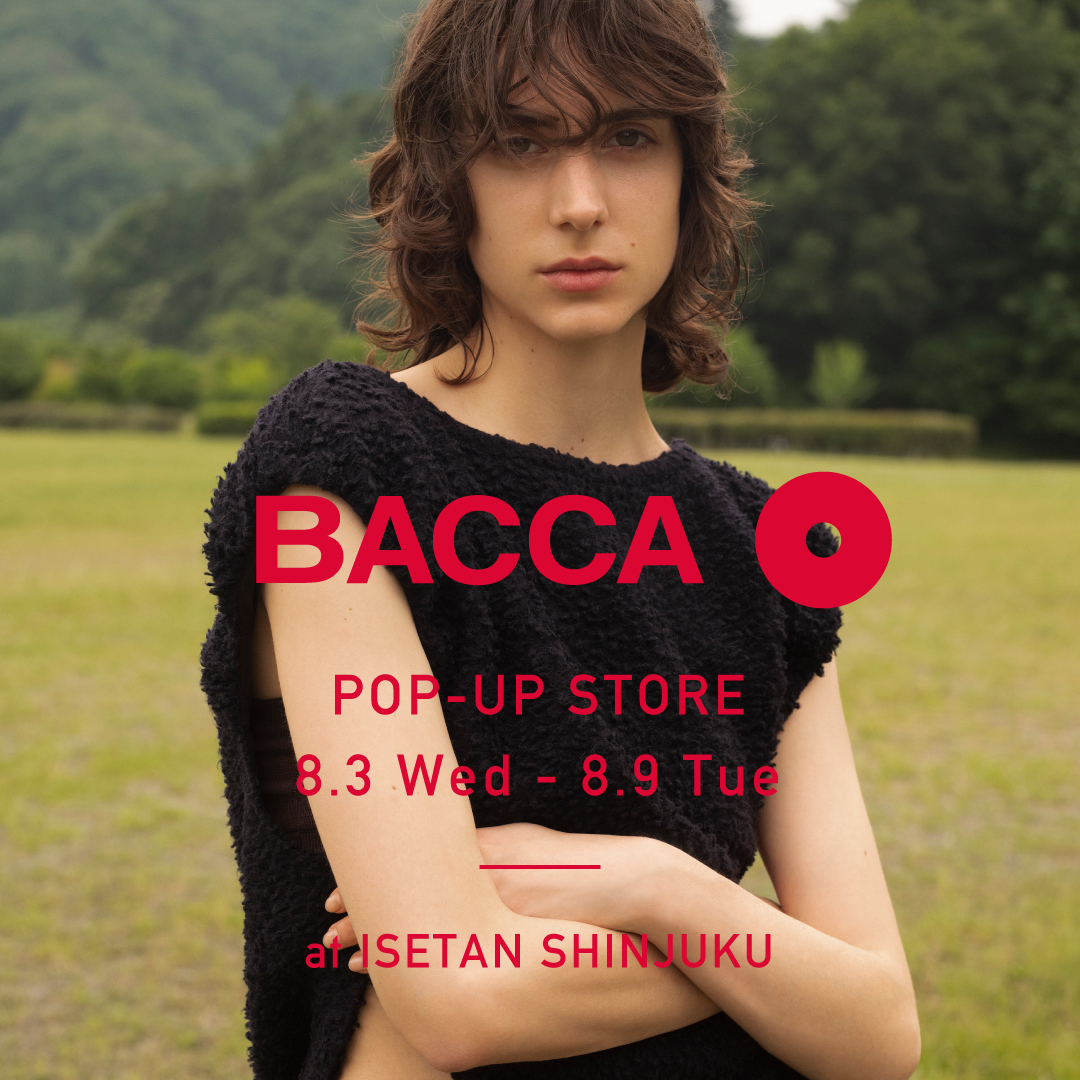 8月3日(水)から8月9日(火)の期間、伊勢丹新宿店にて〈BACCA〉POP UP ...