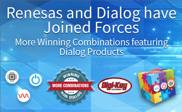 Digi-KeyはRenesasとDialogの強力なウィニングコンビネーション製品ポートフォリオを提供します。