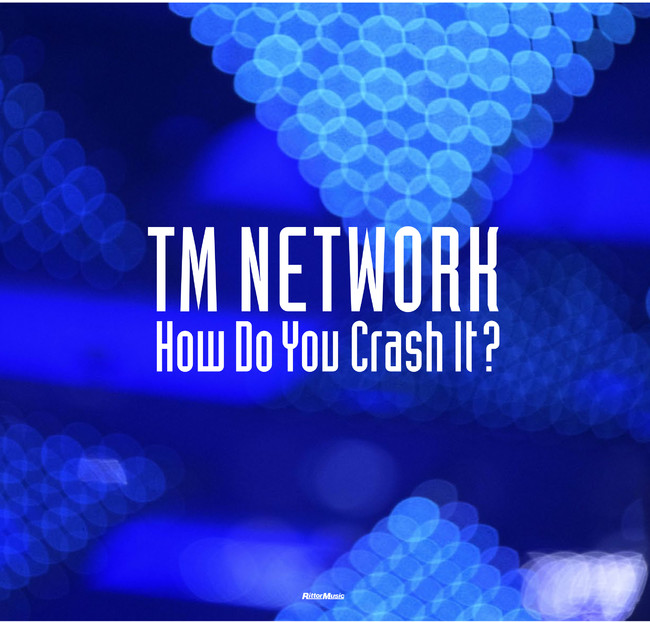 TM　NETWORK　How　Do　You　Crash　It？【初回生産限定盤】
