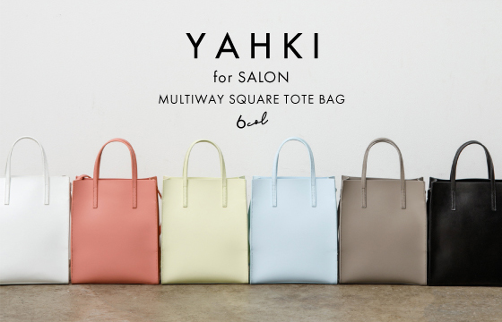 YAHKI for SALON」春カラーの６色展開！新作・別注スクエアトート