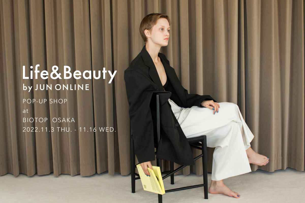 Life&Beauty by JUN ONLINEが、BIOTOP OSAKAにてPOP UP SHOPイベントを