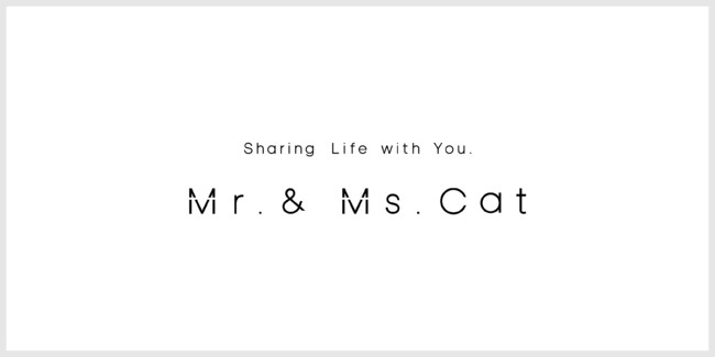 ブランドタグラインは、Sharing Life with You.　猫と人が、等しく居心地を分かち合える暮らしを目指す