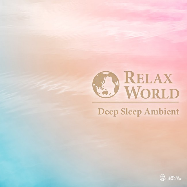 RELAX WORLD -Deep Sleep Ambient- RELAX WORLD -Deep Sleep Ambient-