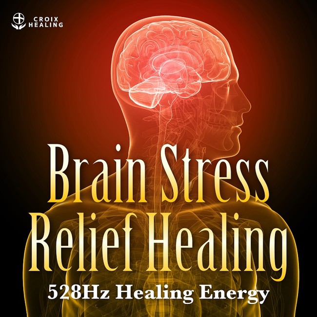 Brain Stress Relief Healing 528Hz Healing Energy