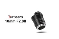 新次元の表現力へ!7ARTISANS 10mm F2.8 II 超広角レンズが登場
