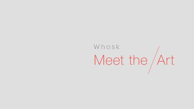 Whaskがプロデュースする新しい作家との出会いの場「Meet the Art」
