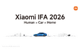 Xiaomi、IFA 2026 に初出展 過去最大規模の海外単独ブースで 「Human × Car × Home」スマートエコシステムを紹介