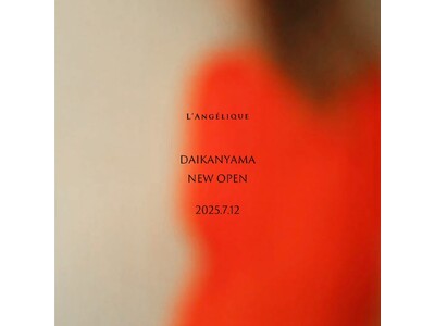 新コンセプトストア「 L’ANGELIQUE DAIKANYAMA 」7月12日(土) OPEN