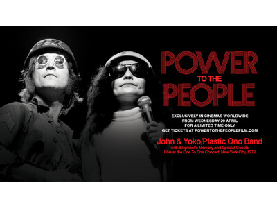 伝説のマディソン・スクエア・ガーデン ”ワン・トゥ・ワン・コンサート”が、最高の映像と音響で甦る！映画『パワー・トゥ・ザ・ピープル：ジョン＆ヨーコ・ライヴ・イン・NYC』4/29(水・祝)劇場公開決定