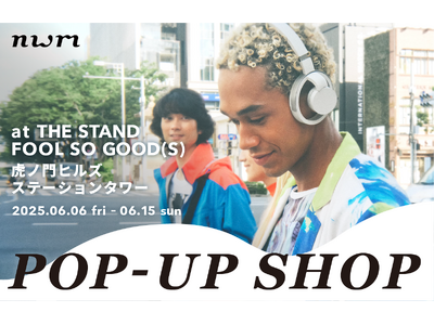 NTTグループ初の音響ブランド「nwm(ヌーム)」、虎ノ門ヒルズ ステーションタワー2F「THE STAND fool so good(s)」にて2025年6月6日(金)よりPOP-UP SHOP開催