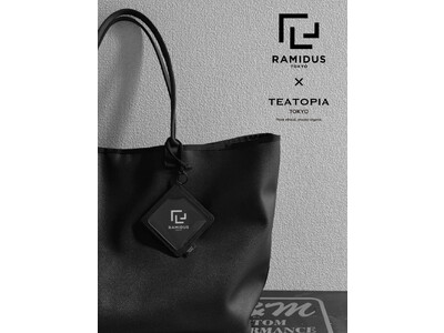TEATOPIA TOKYO、 RAMIDUSとのコラボレーションによる 
