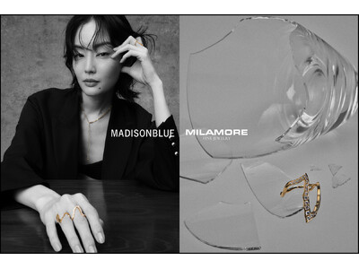 MADISONBLUE、NY発ジャパンメイドのファインジュエリーブランドMILAMORE（ミラモア）とのコラボレーションカプセルコレクションを発表