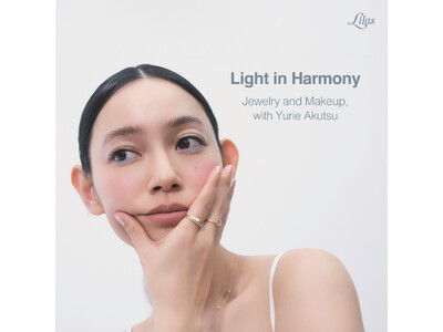 【Lilas/リラ】Light in Harmony - 阿久津ゆりえさんが魅せる、ジュエリーとメイク