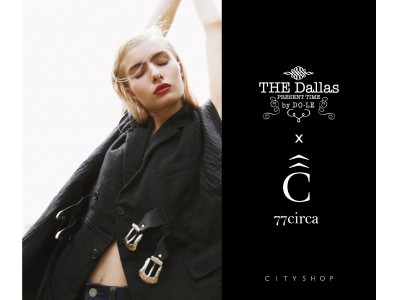 77circa×THE Dallas×CITYSHOP　POP UP STOREを12/8 (金）～12/17 （日） CITYSHOP青山店・新宿店で開催