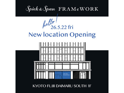 【OPEN情報】Spick & Span / FRAMeWORK KYOTO FUJII DAIMARU SOUTH 移転リニューアルオープン！