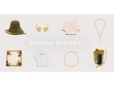 バナナ・リパブリック、母の日に向けて長く愛用できる上質なSummerギフトセレクションを提案