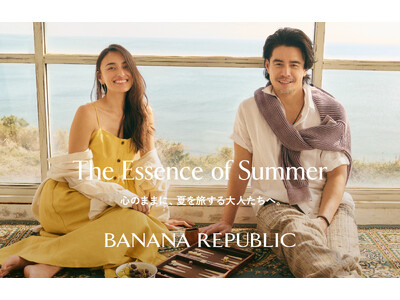 バナナ・リパブリック、長谷川潤さんと伊藤英明さんを起用したSUMMER 2026キャンペーン「The Essence of Summer 心のままに、夏を旅する大人たちへ。」をローンチ