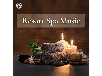 ALL BGM CHANNEL人気シリーズ 「Resort Spa Music」第二弾がリリース