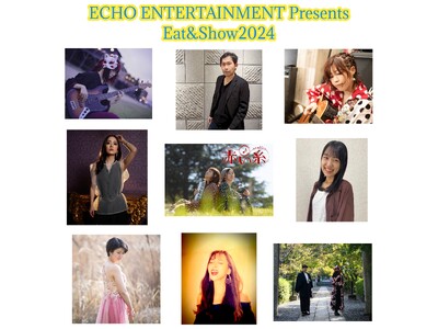 ECHO ENTERTAINMENT Presents “Eat&Show 2024”札幌公演・京都公演...