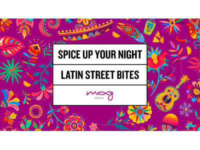モクシー・ホテル、国内4軒で「LATIN STREET BITES 食で旅するラテンアメリカ」を開催