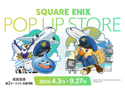 「SQUARE ENIX POP UP STORE」が成田空港第2ターミナルに期間限定オープン!!