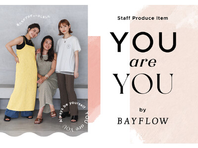 BAYFLOW初のスタッフプロデュース企画「YOU are YOU」がスタート！人気の低身長スタッフと手がけた第一弾のアイテムが7月21日に発売開始！
