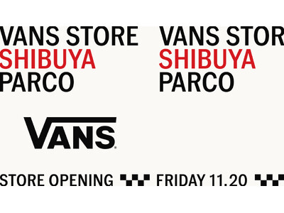 Vans Store Shibuya PARCO 渋谷の中心地に常設店が誕生 期間限定ポップアップストアの好評を受け、11月20日(金)グランドオープン