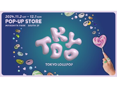 【メディア大注目】TOKYO LOLLIPOP1周年記念ストアがMIYASHITA PARKにて11月まるっとOPEN!!