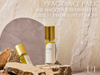 フレグランスブランド【NOWHERE NOWHERE】ジェイアール名古屋タカシマヤ「開店25周年記念 Fragrance Park～香りの世界へようこそ！～」に出店